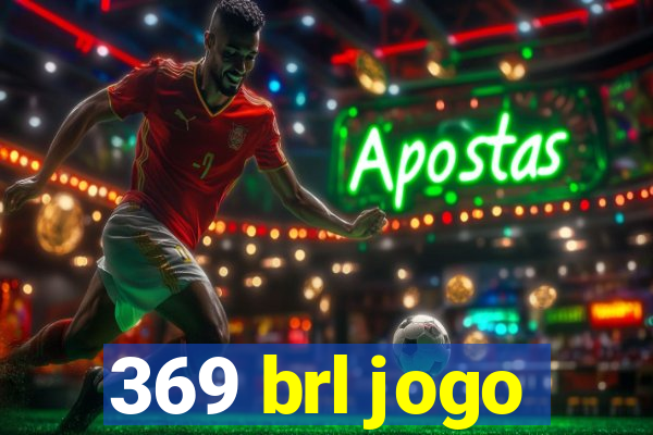 369 brl jogo